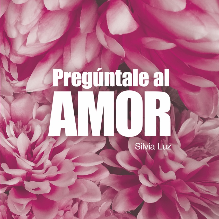 PREGÚNTALE AL AMOR – Silvia Luz